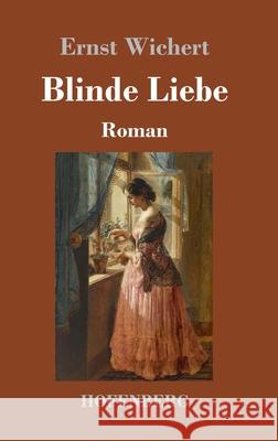 Blinde Liebe: Roman Ernst Wichert 9783743737457 Hofenberg - książka