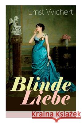 Blinde Liebe (Vollst�ndige Ausgabe) Ernst Wichert 9788027319558 e-artnow - książka