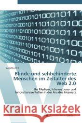 Blinde und sehbehinderte Menschen im Zeitalter des Web 2.0 : Ihr Medien-, Informations- und Innovationsverhalten in der Ära des Internets Öttl, Angelika 9783639385564 AV Akademikerverlag - książka