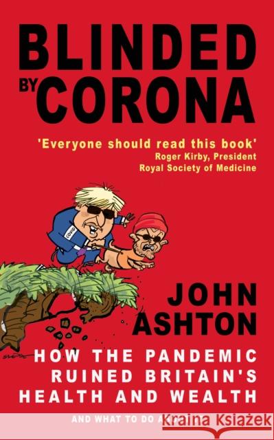 Blinded by Corona: How the Pandemic Ruined Britain's Health and Wealth and What to Do about It John Ashton 9781783341955 Gibson Square Books Ltd - książka