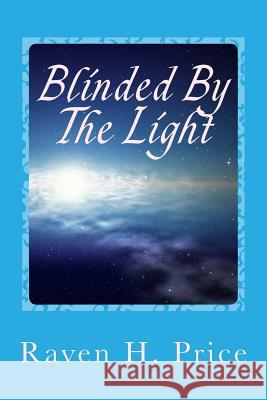 Blinded by the Light Raven H. Price 9781723281860 Createspace Independent Publishing Platform - książka