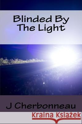 Blinded By The Light J. Cherbonneau 9781978109711 Createspace Independent Publishing Platform - książka