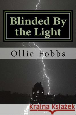 Blinded By the Light: The Pure Power of Real salvation Fobbs Jr, Ollie B. 9781516869398 Createspace - książka