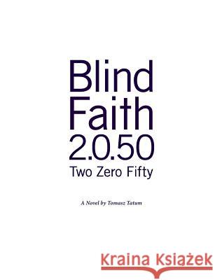 Blind.Faith 2.0.50: Two Zero Fifty Tatum, Tomasz 9783743136663 Books on Demand - książka