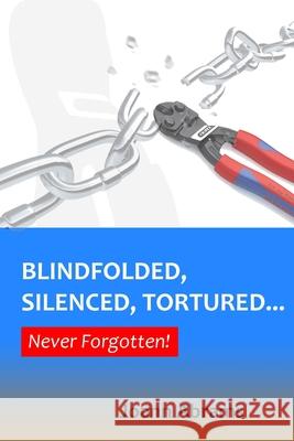 Blindfolded, Silenced, Tortured... Never Forgotten Joann Abrams 9781983759802 Createspace Independent Publishing Platform - książka