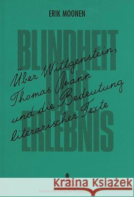 Blindheit Und Erlebnis: Ueber Wittgenstein, Thomas Mann Und Die Bedeutung Literarischer Texte Moonen, Erik 9783631326473 Peter Lang Gmbh, Internationaler Verlag Der W - książka