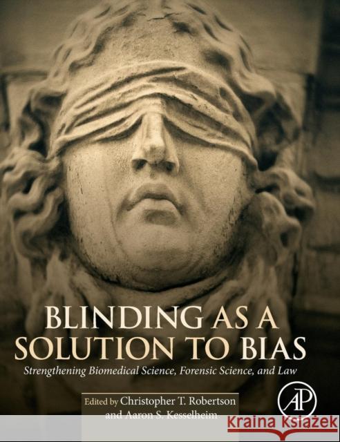 Blinding as a Solution to Bias: Strengthening Biomedical Science, Forensic Science, and Law Aaron Kesselheim 9780128024607 ACADEMIC PRESS - książka