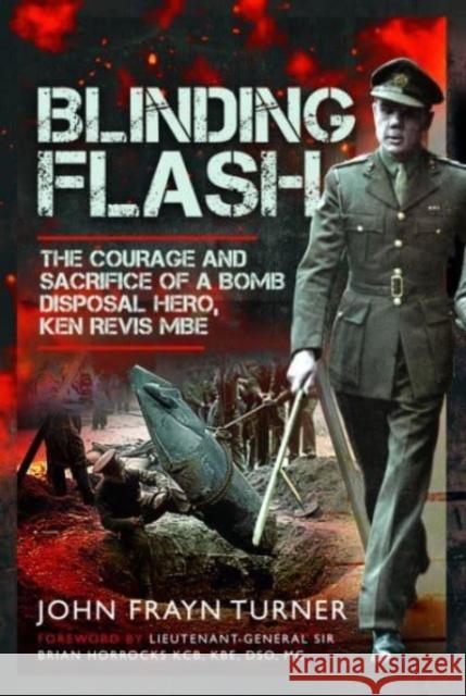 Blinding Flash: The Courage and Sacrifice of a Bomb Disposal Hero, Ken Revis MBE John Frayn Turner 9781399045964 Pen & Sword Books Ltd - książka