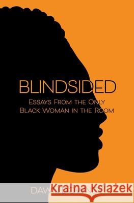 Blindsided: Essays from the Only Black Woman in the Room Dawn Downey 9780996324076 Pathless Land Press - książka