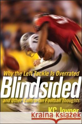Blindsided: Why the Left Tackle Is Overrated and Other Contrarian Football Thoughts K. C. Joyner 9780470124093 John Wiley & Sons - książka