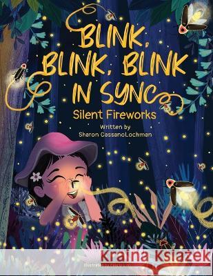 Blink, Blink, Blink in Sync: Silent Fireworks Pearly Lim Sharon Cassanolochman  9781734288186 Ontario Shore Publishing, LLC - książka