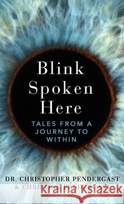 Blink Spoken Here: Tales From A Journey To Within Christopher Pendergast Christine Pendergast 9781627202565 Apprentice House - książka