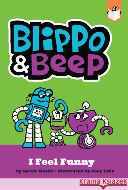 Blippo and Beep: I Feel Funny Sarah Weeks Joey Ellis 9780593226995 Penguin Workshop - książka