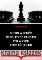 Bliski Wschód w polityce państw Półwyspu... Grażyna Strnad 9788368074376 Fundacja na rzecz Czystej Energii - książka