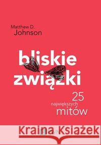 Bliskie związki. Johnson Matthew D. 9788301206864 Wydawnictwo Naukowe PWN - książka