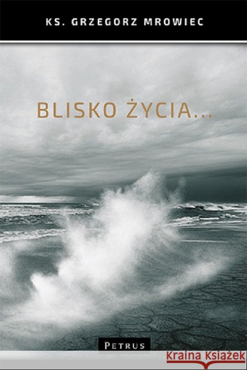Blisko życia... Mrowiec Grzegorz 9788377204054 Petrus - książka
