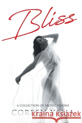 Bliss: A Collection of Erotic Visions Coreen Yama 9798892851152 Milton & Hugo LLC - książka