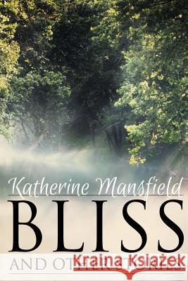 Bliss, and Other Stories Katherine Mansfield 9781511614146 Createspace - książka