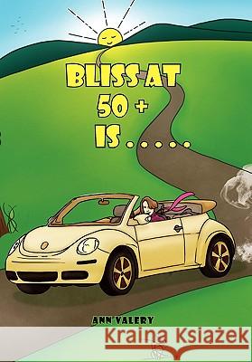 Bliss at 50 + is . . . . . Valery, Ann 9781453511992 Xlibris Corporation - książka