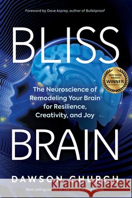 Bliss Brain: The Neuroscience of Remodeling Your Brain for Resilience, Creativity, and Joy Dawson Church 9781401957773 Hay House - książka