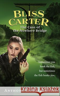 Bliss Carter: The Case of the Nowhere Bridge Anthony D. Faircloth Savanna a. Richter 9781722125073 Createspace Independent Publishing Platform - książka