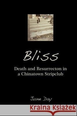 Bliss: Death and Resurrection in a Chinatown Stripclub June Day 9781482780918 Createspace - książka