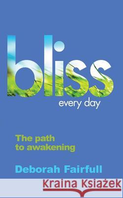 Bliss Every Day Deborah Jayne Fairfull 9780615730271 Deborah Fairfull - książka