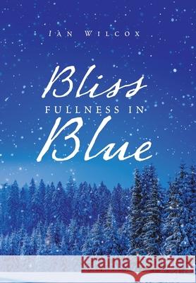 Bliss Fullness in Blue Ian Wilcox 9781984593511 Xlibris UK - książka