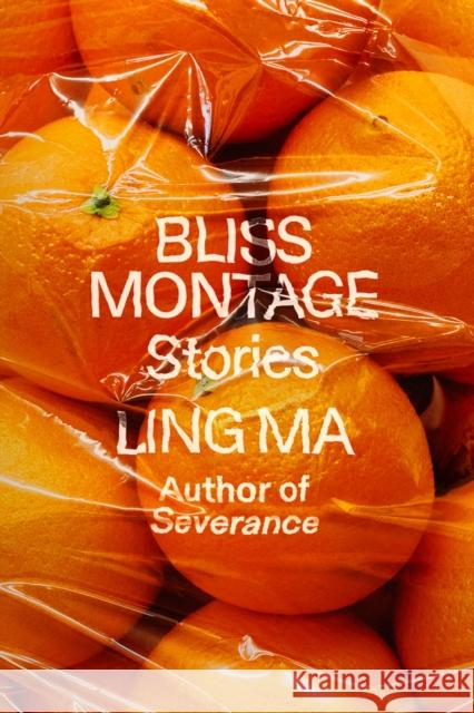 Bliss Montage: Stories Ling Ma 9780374293512 Farrar, Straus and Giroux - książka