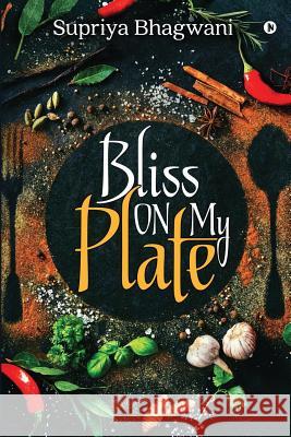Bliss on My Plate Supriya Bhagwani 9781684669042 Notion Press - książka