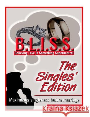 B.L.I.S.S. The Single's Edition: Maximizing Singleness Before Marriage Rebecca Gregory 9781722645694 Createspace Independent Publishing Platform - książka