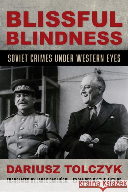 Blissful Blindness: Soviet Crimes Under Western Eyes Dariusz Tolczyk Jarek Garliński 9780253067081 Indiana University Press - książka