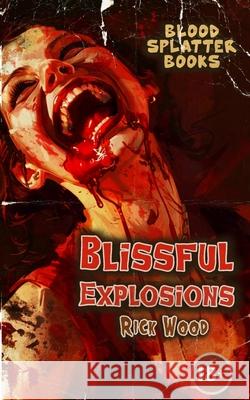 Blissful Explosions Rick Wood 9781739713614 Blood Splatter Press Ltd - książka