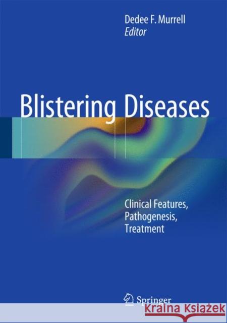 Blistering Diseases: Clinical Features, Pathogenesis, Treatment Murrell, Dédée F. 9783662456972 Springer - książka