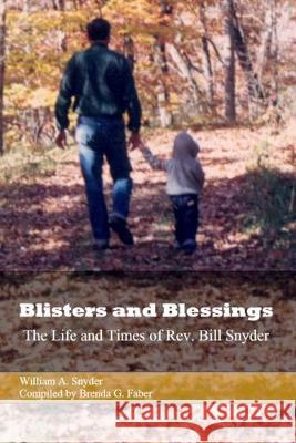 Blisters and Blessings: The Life and Times of Rev. Bill Snyder Brenda G. Faber William A. Snyder 9781695354760 Independently Published - książka
