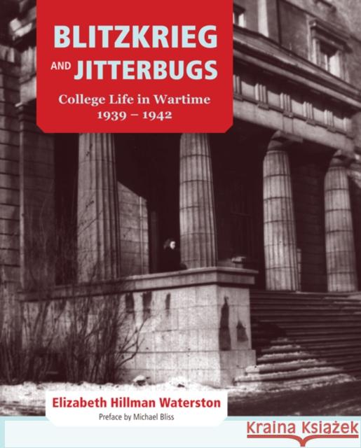 Blitzkrieg and Jitterbugs : College Life in Wartime, 1939-1942 Elizabeth Hillman Waterston 9780773539761 McGill-Queen's University Press - książka