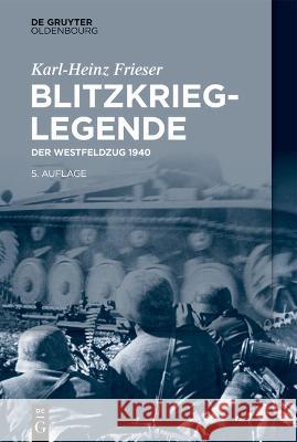 Blitzkrieg-Legende: Der Westfeldzug 1940 Frieser, Karl-Heinz 9783110739473 De Gruyter Oldenbourg - książka