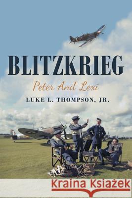 Blitzkrieg: Peter and Lexi Luke L Thompson, Jr 9781480867734 Archway Publishing - książka