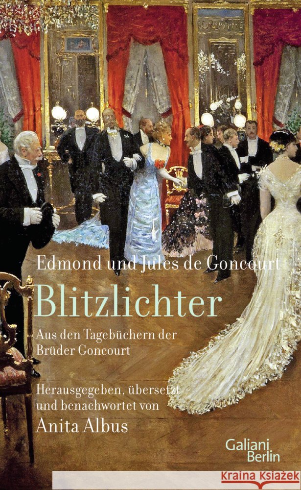 Blitzlichter. Aus den Tagebüchern der Brüder Goncourt de Goncourt, Edmond, de Goncourt, Jules 9783869712819 Galiani ein Imprint im Kiepenheuer & Witsch V - książka