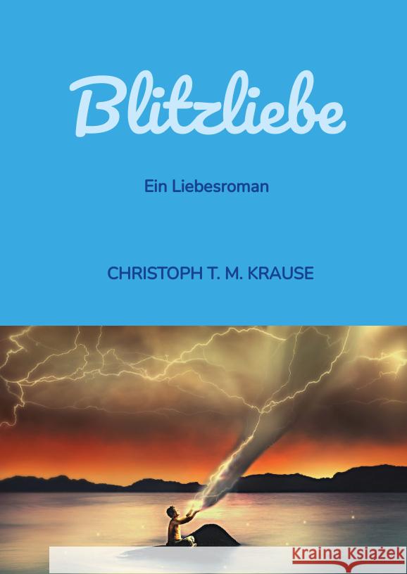 Blitzliebe Krause, Christoph T. M. 9783347588134 tredition - książka