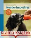 Blitzrezepte für Hunde-Smoothies : Liquid Snacks - gemixt, gekocht, in Tuben Kurscheid, Valentina 9783800103850 Verlag Eugen Ulmer