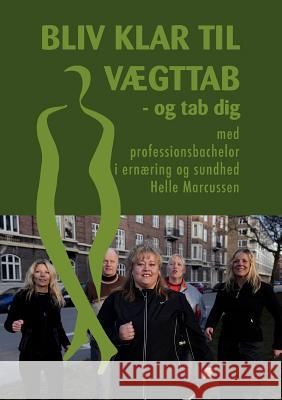 Bliv klar til vægttab: - og tab dig med professionsbachelor i ernæring og sundhed Marcussen, Helle 9788776913946 Books on Demand - książka