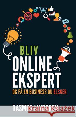 Bliv onlineekspert og få en business du elsker Lindgren, Rasmus 9788799961207 Infospray Media - książka