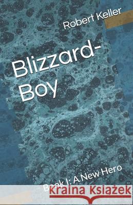 Blizzard-Boy: Book I: A New Hero Robert Keller 9780578941967 Robert Keller - książka