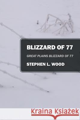 Blizzard of 77: Great Plains Blizzard of 77 Wood, Stephen L. 9781478718840 Outskirts Press - książka