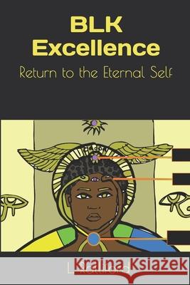 BLK Excellence: Return to the Eternal Self Latoya Ralliford 9781695920347 Independently Published - książka