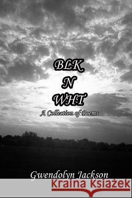 Blk N Wht: A Collection of Poems Gwendolyn Jackson 9781732419117 No Frills Buffalo - książka