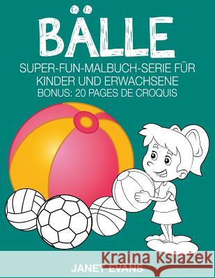 Bälle: Super-Fun-Malbuch-Serie für Kinder und Erwachsene (Bonus: 20 Skizze Seiten) Evans, Janet 9781680324389 Speedy Publishing LLC - książka