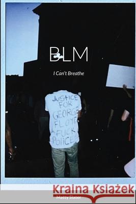 Blm: I Can't Breathe Slater, Matty 9781716806384 Lulu.com - książka