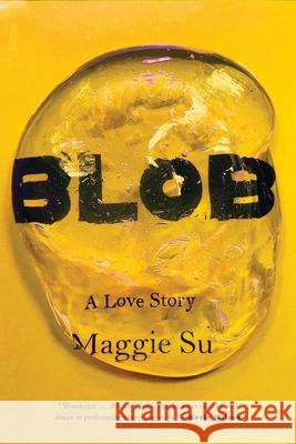 Blob: A Love Story Maggie Su 9780063358676 Harper Perennial - książka